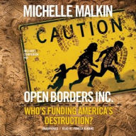 Title: Open Borders, Inc.: Who's Funding America's Destruction?, Author: Michelle Malkin