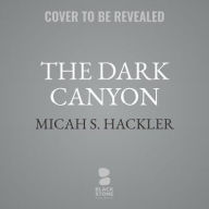 Title: The Dark Canyon, Author: Micah S. Hackler