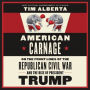 American Carnage: On the Front Lines of the Republican Civil War and the Rise of President Trump