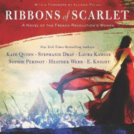 Title: Ribbons of Scarlet: A Novel of the French Revolution's Women, Author: Kate Quinn