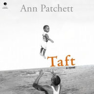 Title: Taft: A Novel, Author: Ann Patchett