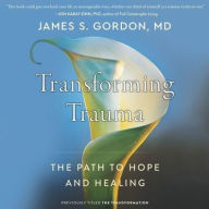 Title: The Transformation: Discovering Wholeness and Healing After Trauma, Author: James S. Gordon MD