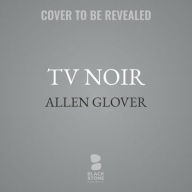 Title: TV Noir: Dark Drama on the Small Screen, Author: Allen Glover