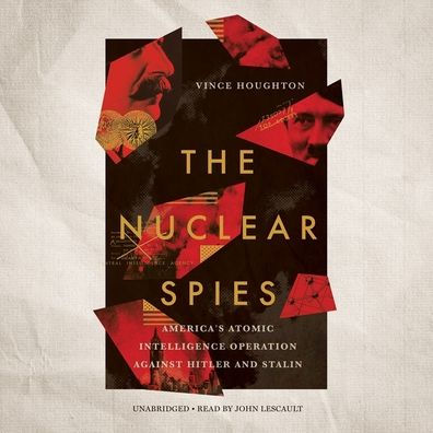 The Nuclear Spies: America's Atomic Intelligence Operation against Hitler and Stalin