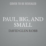 Title: Paul, Big, and Small, Author: David Glen Robb