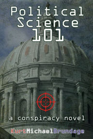 Title: Political Science 101: a novel, Author: Kurt Michael Brundage