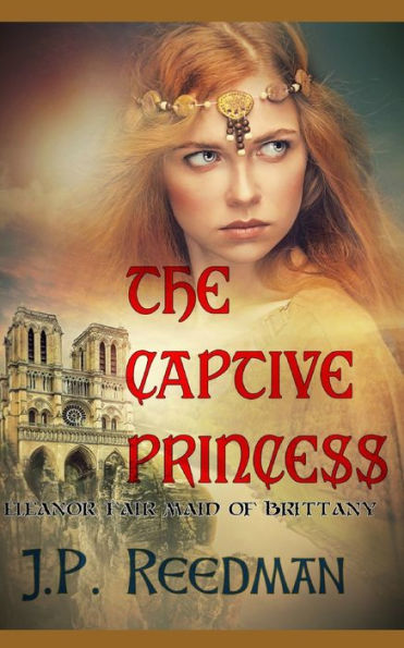 The Captive Princess: Eleanor Fair Maid of Brittany