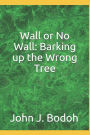 Wall or No Wall: Barking up the Wrong Tree