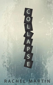 Title: Collapse, Author: Rachel Martin