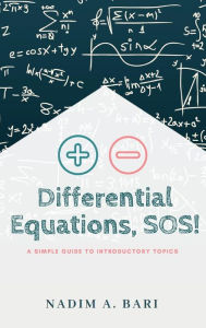 Title: Differential Equations, SOS!: A Simple Guide To Introductory Topics, Author: Nadim Bari