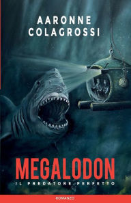 Title: Megalodon il predatore perfetto, Author: Aaronne Colagrossi