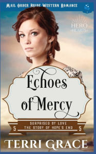 Title: Echoes of Mercy: Mail Order Bride Western Romance, Author: Terri Grace