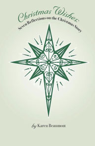 Title: Christmas Wishes: Seven Reflections on the Christmas Story, Author: Karen Beaumont