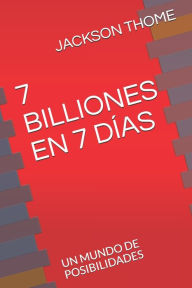 Title: 7 BILLIONES EN 7 DÍAS: UN MUNDO DE POSIBILIDADES, Author: JACKSON DOUGLAS THOME