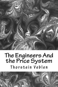 Title: The Engineers And the Price System, Author: Thorstein Veblen