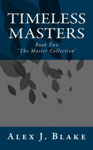 Title: Timeless Masters (M/M): Book Two of 'The Master Collection', Author: Alex J Blake