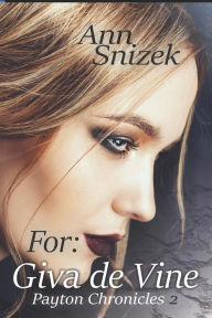 Title: For: Giva de Vine: Payton Chronicles 2, Author: Ann Snizek