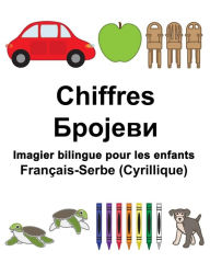 Title: Français-Serbe (Cyrillique) Chiffres Imagier bilingue pour les enfants, Author: Suzanne Carlson