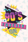 Born in the 90s Forever Young: Notebook 90s Nostalgia Retro Vintage Journal