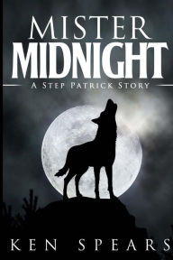 Title: Mister Midnight: Step Patrick Book 3, Author: Ken Spears