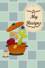 My Recipes: Kitchen Blue: 6*9,110P. Blank Cookbook Recipes In (Blank Notebooks and Journals) Blank Recipe Book; Blank Cookbook; Personalized Recipe Book; Cute Recipe Book; Empty Recipe Book; Customized Recipe Book; Small Blank Cookbook; Blank Recipe Cook