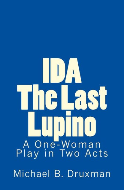 forsvar aIDS Eller enten IDA: The Last Lupino: A One-Woman Play in Two Acts by Michael B. Druxman,  Paperback | Barnes & Noble®