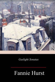 Title: Gaslight Sonatas, Author: Fannie Hurst