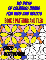 Title: 30 Days of Coloring Books for Kids and Adults Book 3 Patterns and Tiles: Relaxing Coloring,, Author: Gary Wittmann