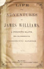 Life And Adventures Of James Williams: A Fugitive Slave, With A Full Description Of The Underground Railroad.