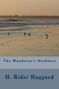 Title: The Wanderer's Necklace, Author: H. Rider Haggard