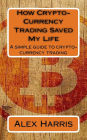 How Crypto-Currency Trading Saved My Life: A simple guide to crypto-currency trading