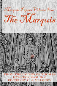 Title: The Marquis: Marquis Papers, Volume Four, Author: C J Maloney
