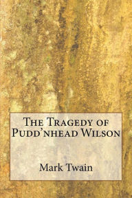 Title: The Tragedy of Pudd'nhead Wilson, Author: Mark Twain