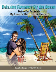 Title: Relaxing Romance By the Ocean Dot-to-Dot for Adults: Puzzles from 150 to 760 Dots, Author: Laura's Dot to Dot Therapy