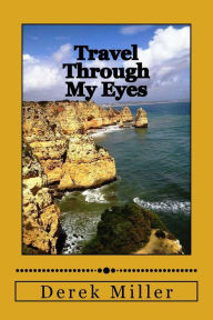 Title: Travel Through My Eyes, Author: Derek Miller