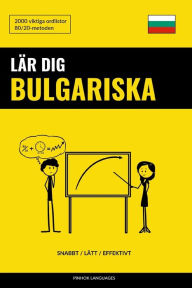 Title: Lär dig Bulgariska - Snabbt / Lätt / Effektivt: 2000 viktiga ordlistor, Author: Pinhok Languages
