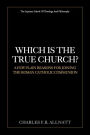 Which Is The True Church?: A Few Plain Reasons for Joining the Roman Catholic Communion