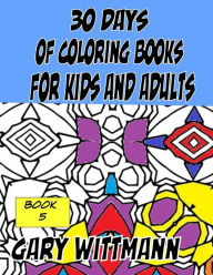 Title: 30 Days of Coloring Books for Kids and Adults Book 5: Patterns, Author: Gary Wittmann