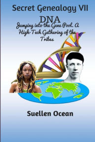 Title: Secret Genealogy VII: DNA... Jumping into the Gene Pool. A High-Tech Gathering of the Tribes, Author: Suellen Ocean