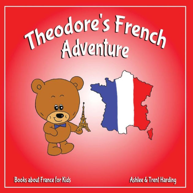 Books about France for Kids Theodore's French Adventures by Ashlee