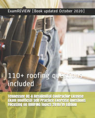 Title: Tennessee BC-A Residential Contractor License Exam Unofficial Self Practice Exercise Questions Focusing on ROOFING topics 2018/19 Edition: 110+ roofing questions included, Author: Examreview