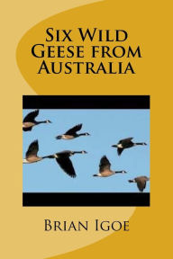 Title: Six Wild Geese from Australia, Author: Brian Igoe Ma