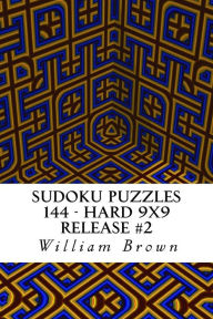 Title: Sudoku Puzzles 144 - Hard 9x9 release #2, Author: William Brown