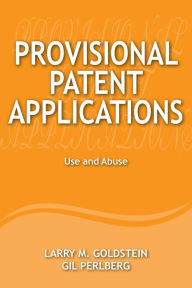 Title: Provisional Patent Applications: Use and Abuse, Author: Gil Perlberg