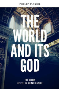 Title: The World And Its God, Author: Philip Mauro
