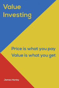 Title: Value Investin: Value Investing A Step by Step Guide to Getting into the Share Market and Making Money for the Long Term!, Author: James Harley