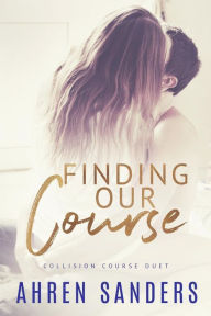 Title: Finding Our Course, Collision Course Duet, Author: Ahren Sanders