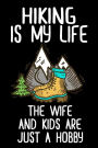 Hiking Is My Life The Wife And Kids Are Just A Hobby: Blank Lined Notebook Journals