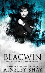 Title: Blacwin: A Prequel to the Statues Trilogy, Author: Ainsley Shay