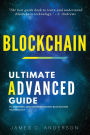 Blockchain: The Ultimate Advanced Guide to Learning and Understanding Blockchain Technology
